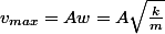 v_{max}=Aw=A\sqrt\frac{k}{m}
